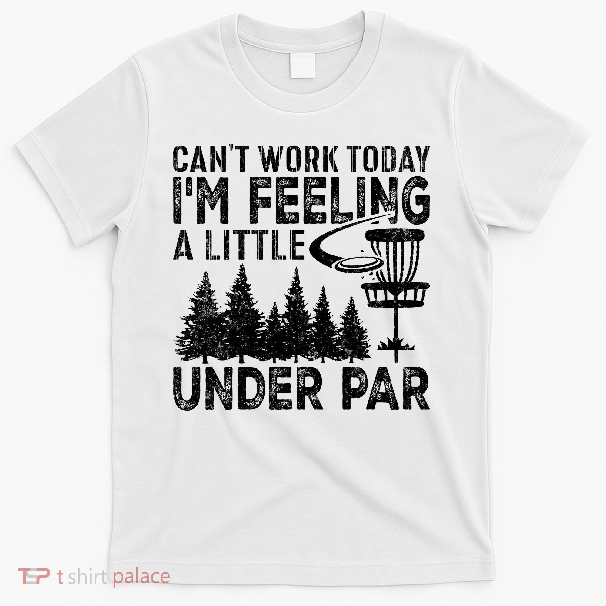 Disc Golf Can't Work Today A Little Under Par For Frisbee Golf T-Shirt