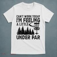Disc Golf Can't Work Today A Little Under Par For Frisbee Golf T-Shirt thumb 5