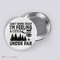 Disc Golf Can't Work Today A Little Under Par For Frisbee Golf Button thumb 0