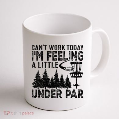 Disc Golf Can't Work Today A Little Under Par For Frisbee Golf Coffee Mug back