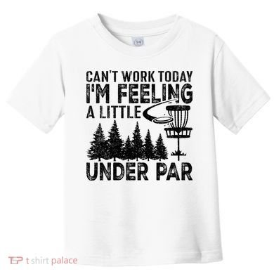 Disc Golf Can't Work Today A Little Under Par For Frisbee Golf Toddler T-Shirt