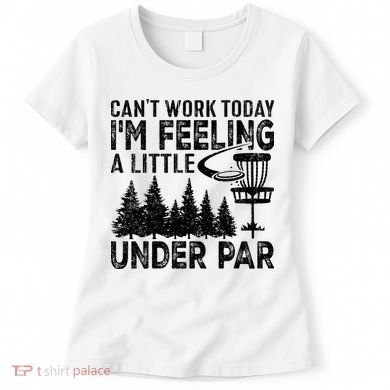 Disc Golf Can't Work Today A Little Under Par For Frisbee Golf Women's T-Shirt