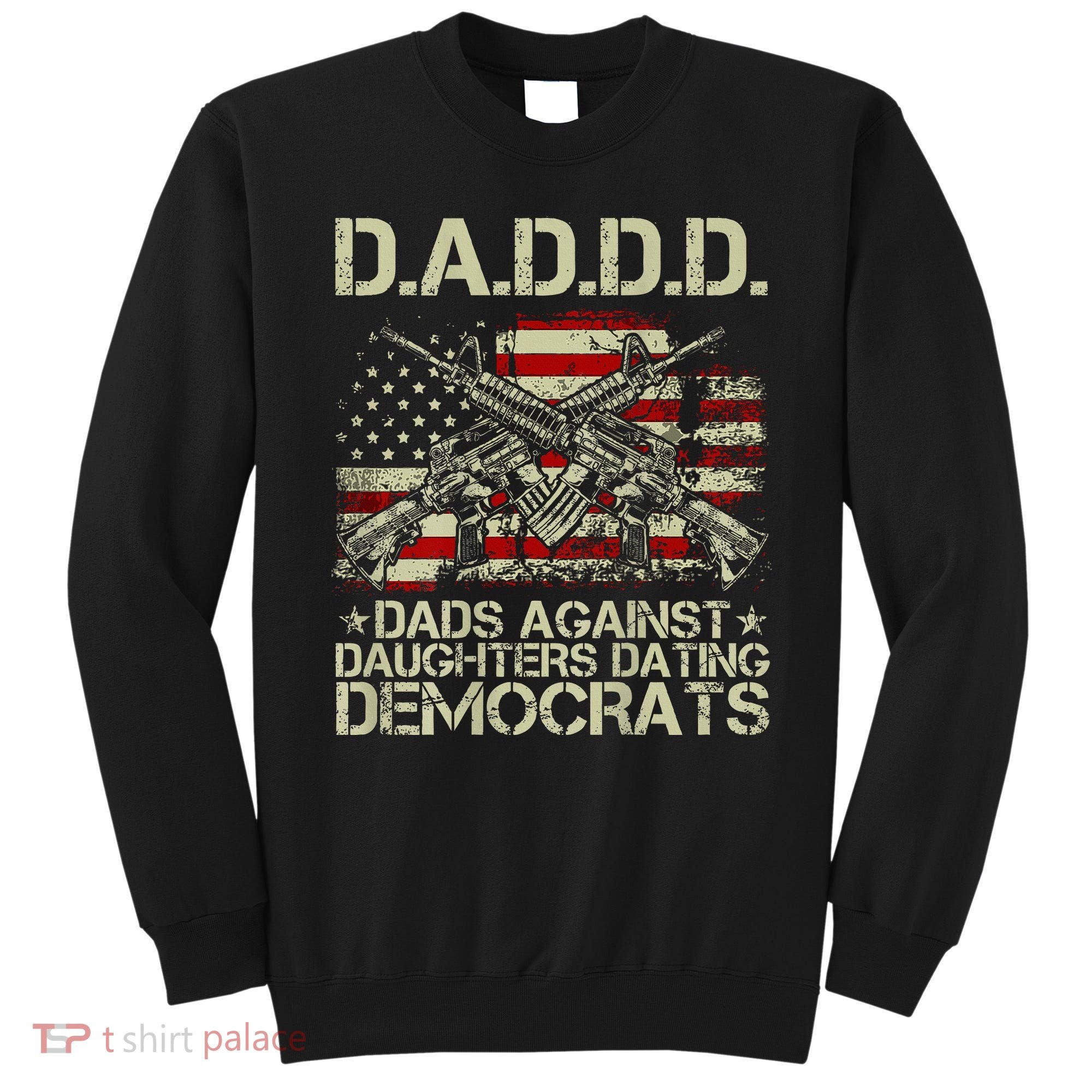 Daddd Gun Dads Against Daughters Dating Democrats Sweatshirt
