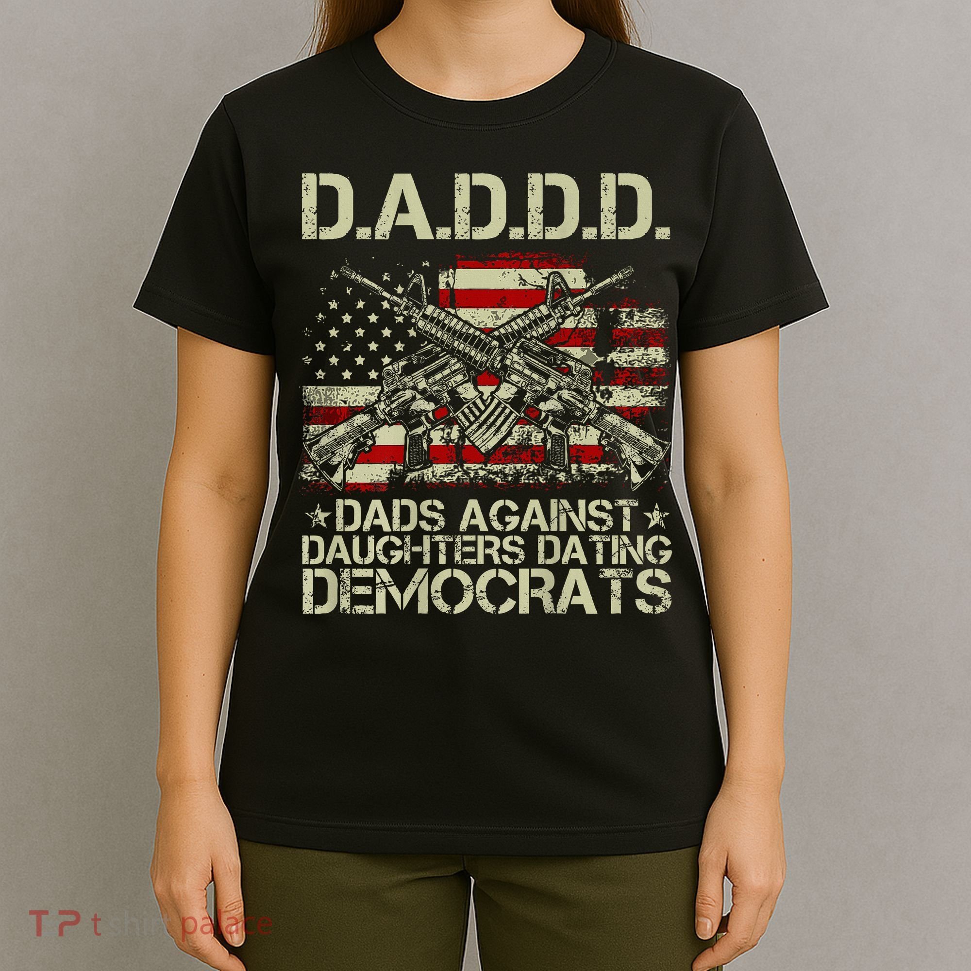 Daddd Gun Dads Against Daughters Dating Democrats T-Shirt