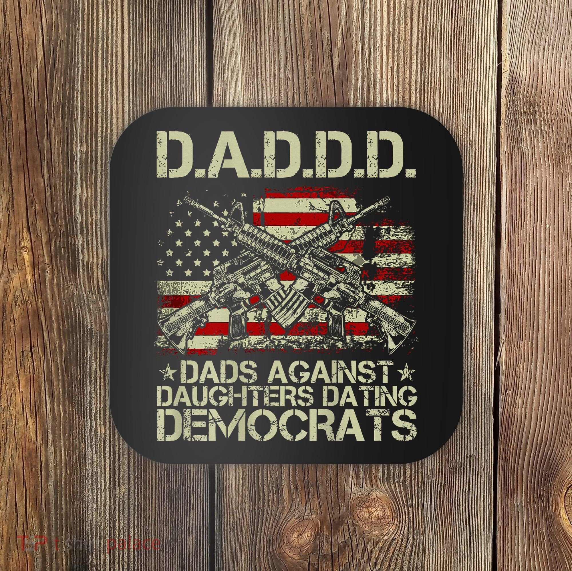 Daddd Gun Dads Against Daughters Dating Democrats Coaster