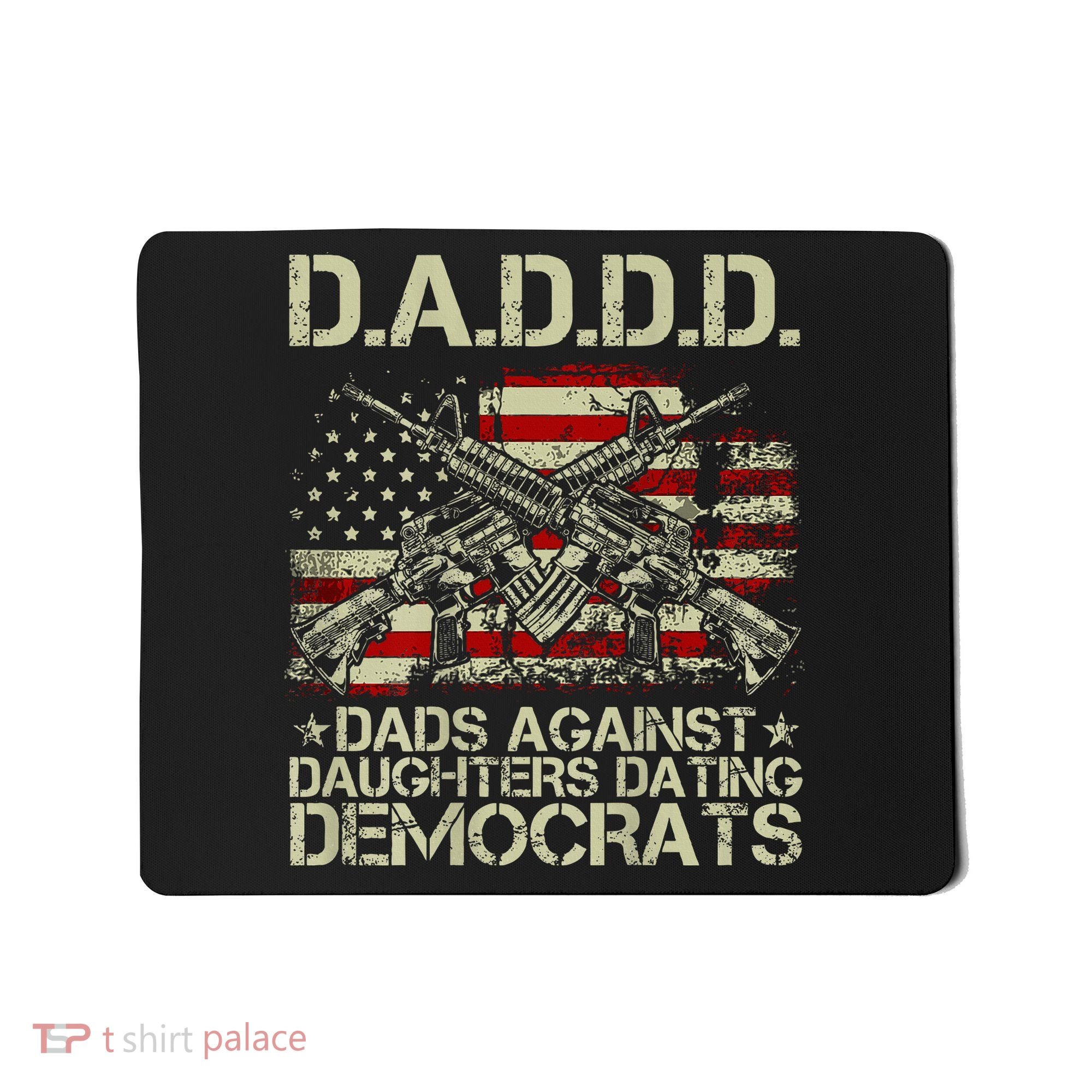 Daddd Gun Dads Against Daughters Dating Democrats Mousepad
