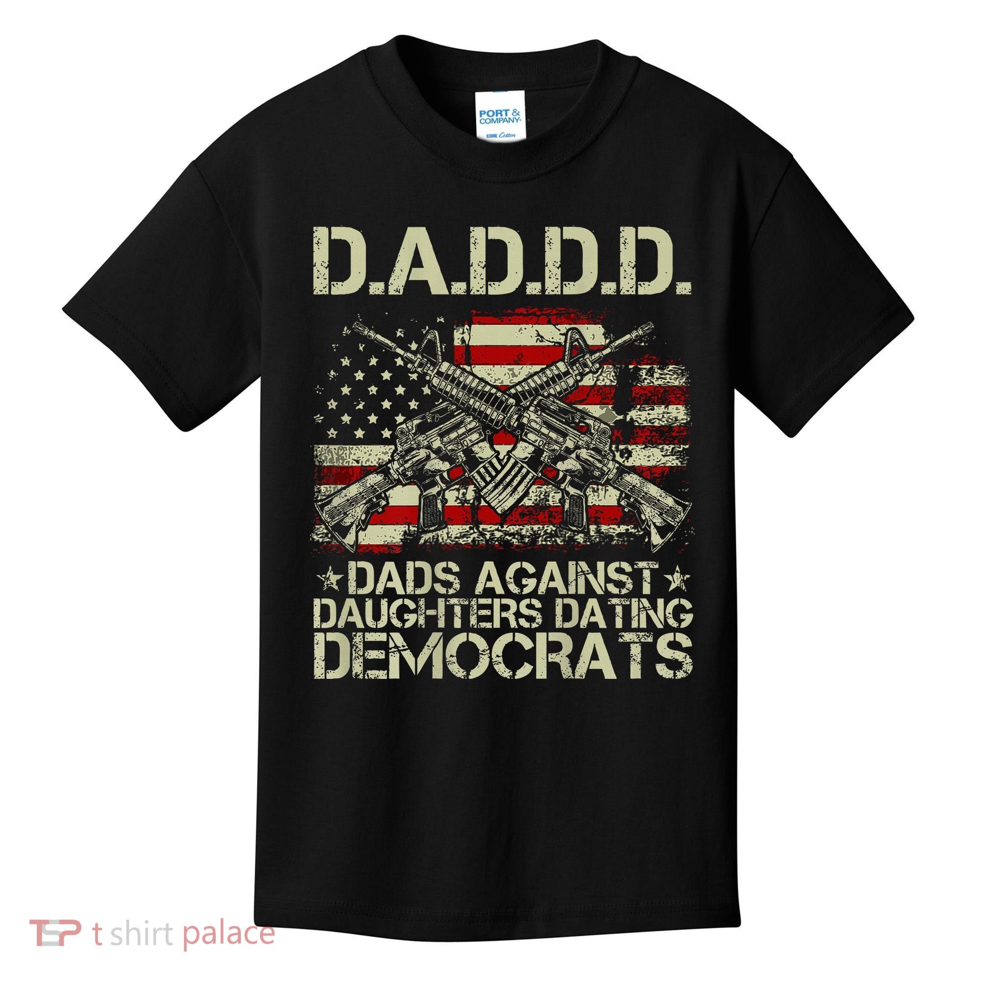 Daddd Gun Dads Against Daughters Dating Democrats Kids T-Shirt