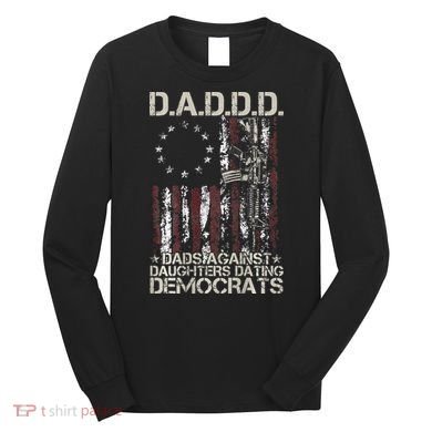 Daddd Gun Dads Against Daughters Dating Democrats Long Sleeve Shirt