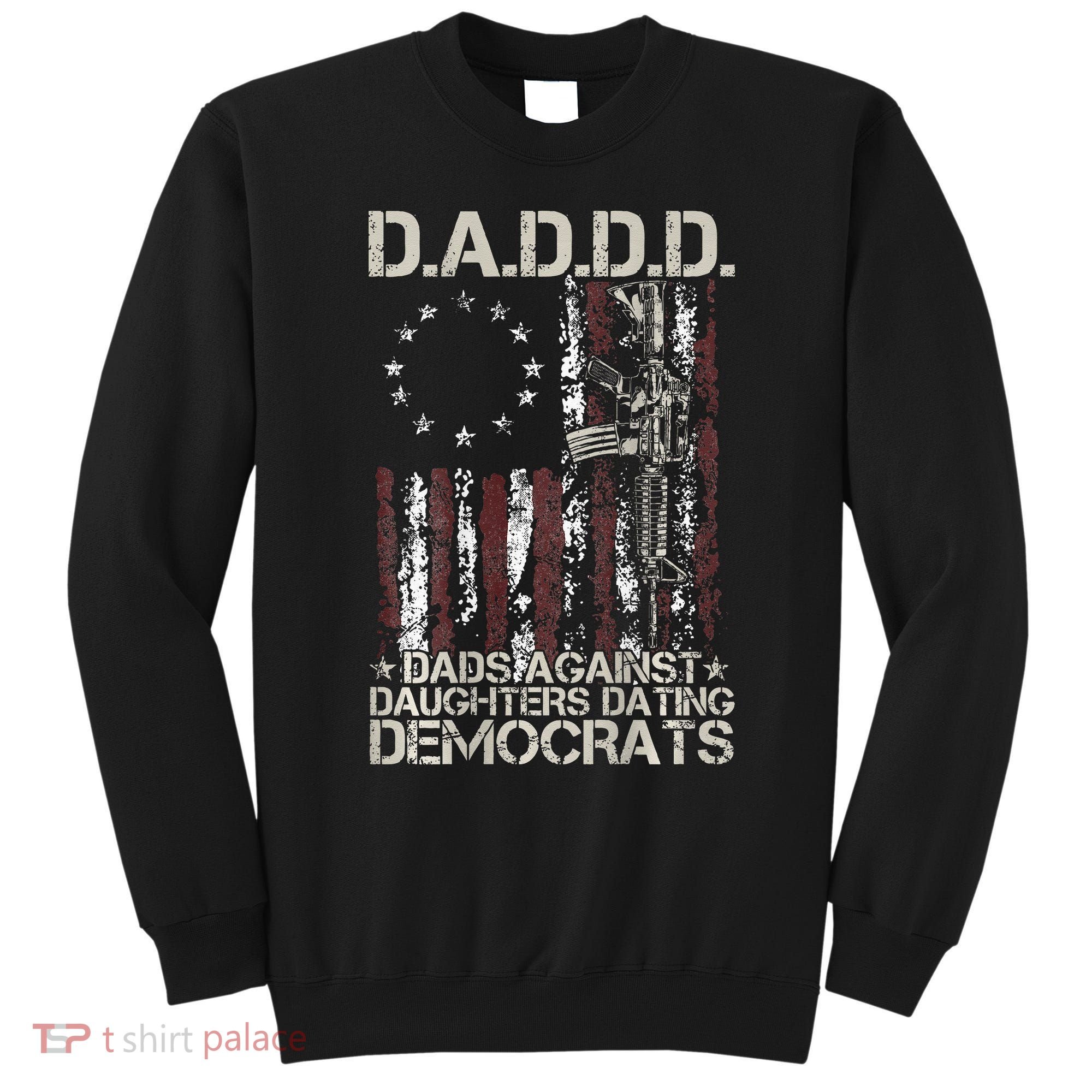 Daddd Gun Dads Against Daughters Dating Democrats Sweatshirt