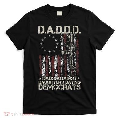 Daddd Gun Dads Against Daughters Dating Democrats T-Shirt
