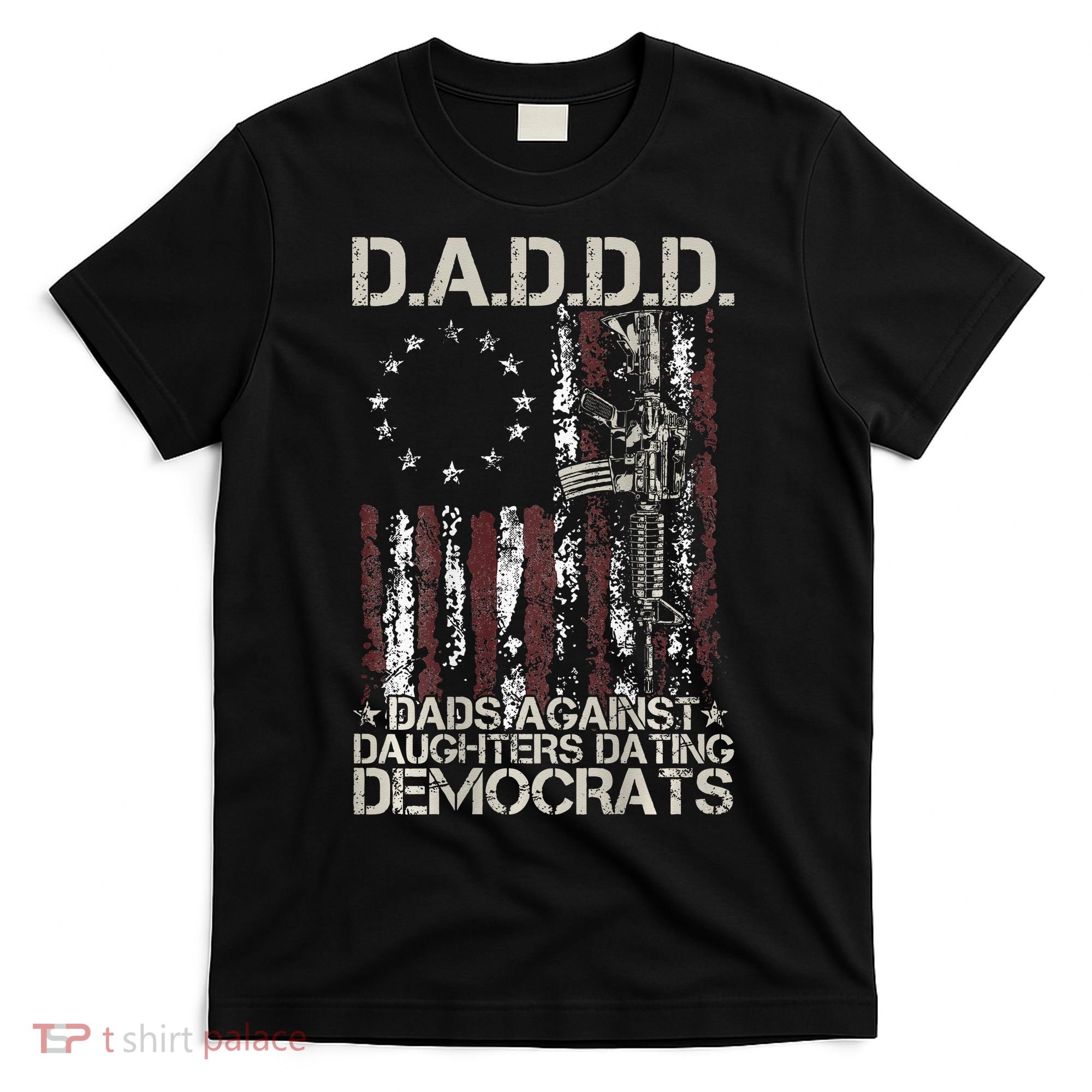 Daddd Gun Dads Against Daughters Dating Democrats T-Shirt