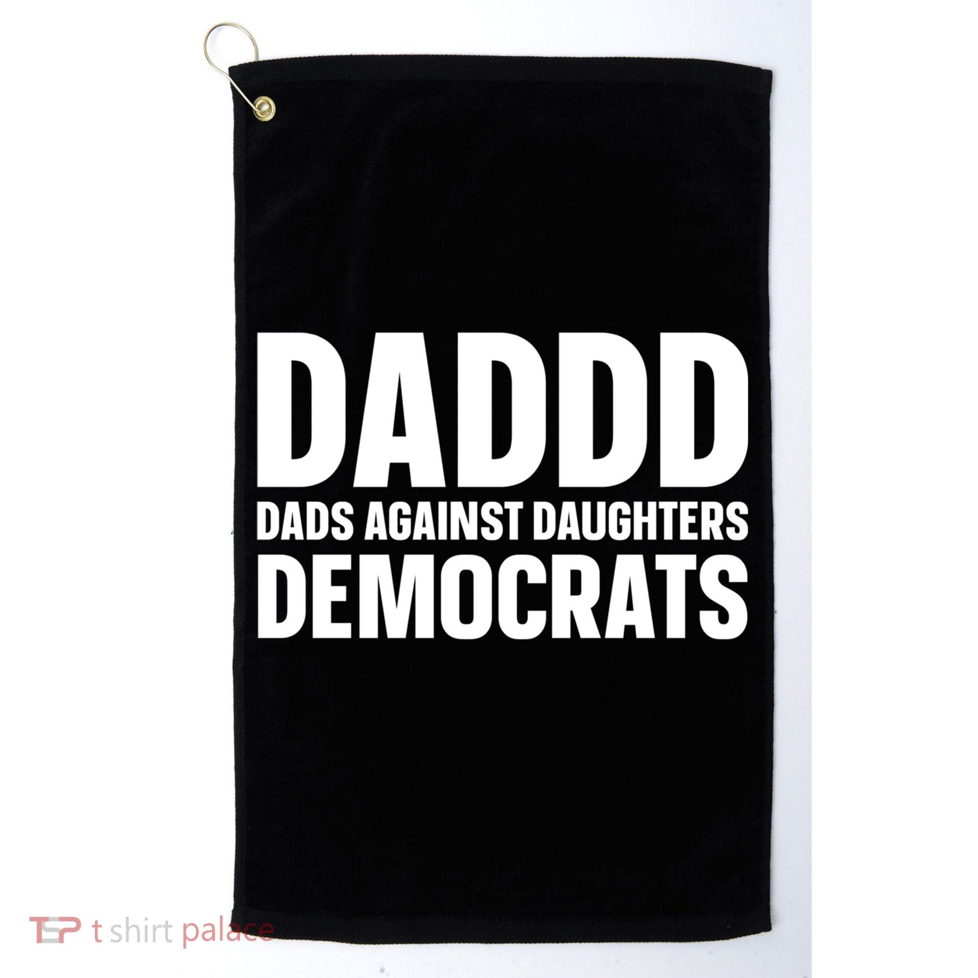 Daddd Gift Dads Against Daughters Dating Democrats Cool Gift Golf Towel
