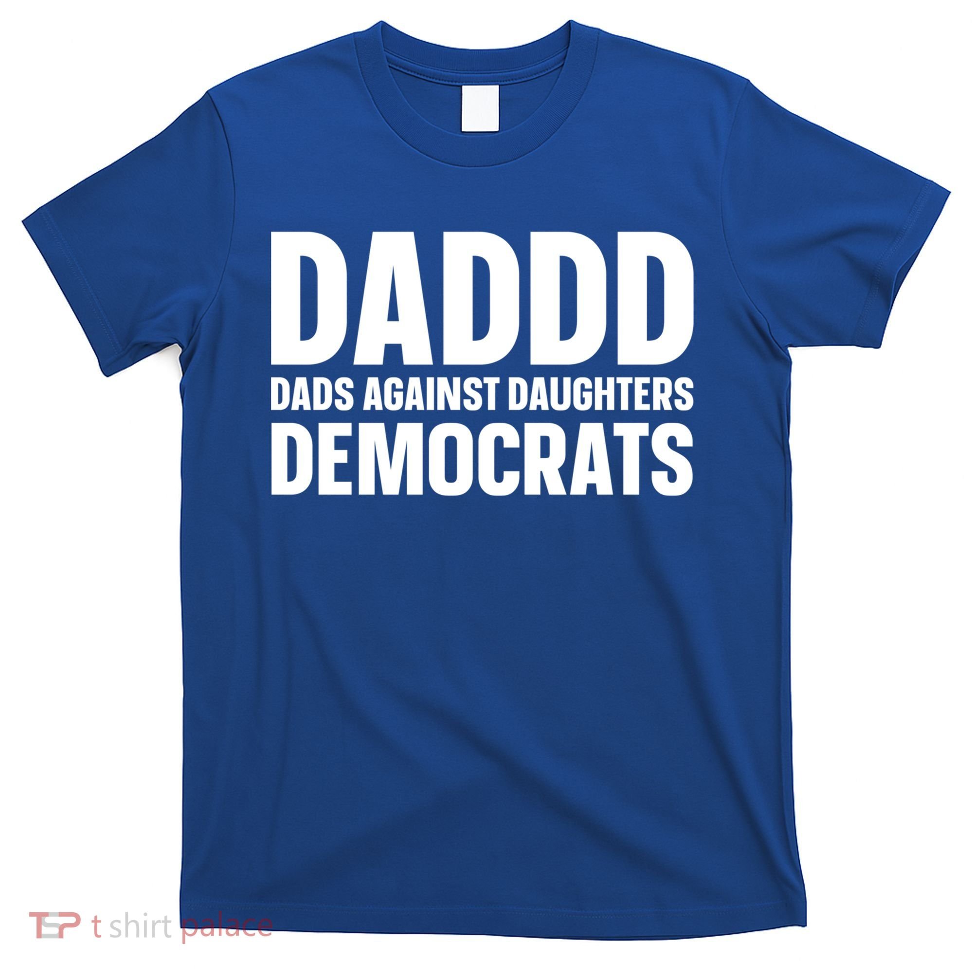 Daddd Gift Dads Against Daughters Dating Democrats Cool Gift T-Shirt