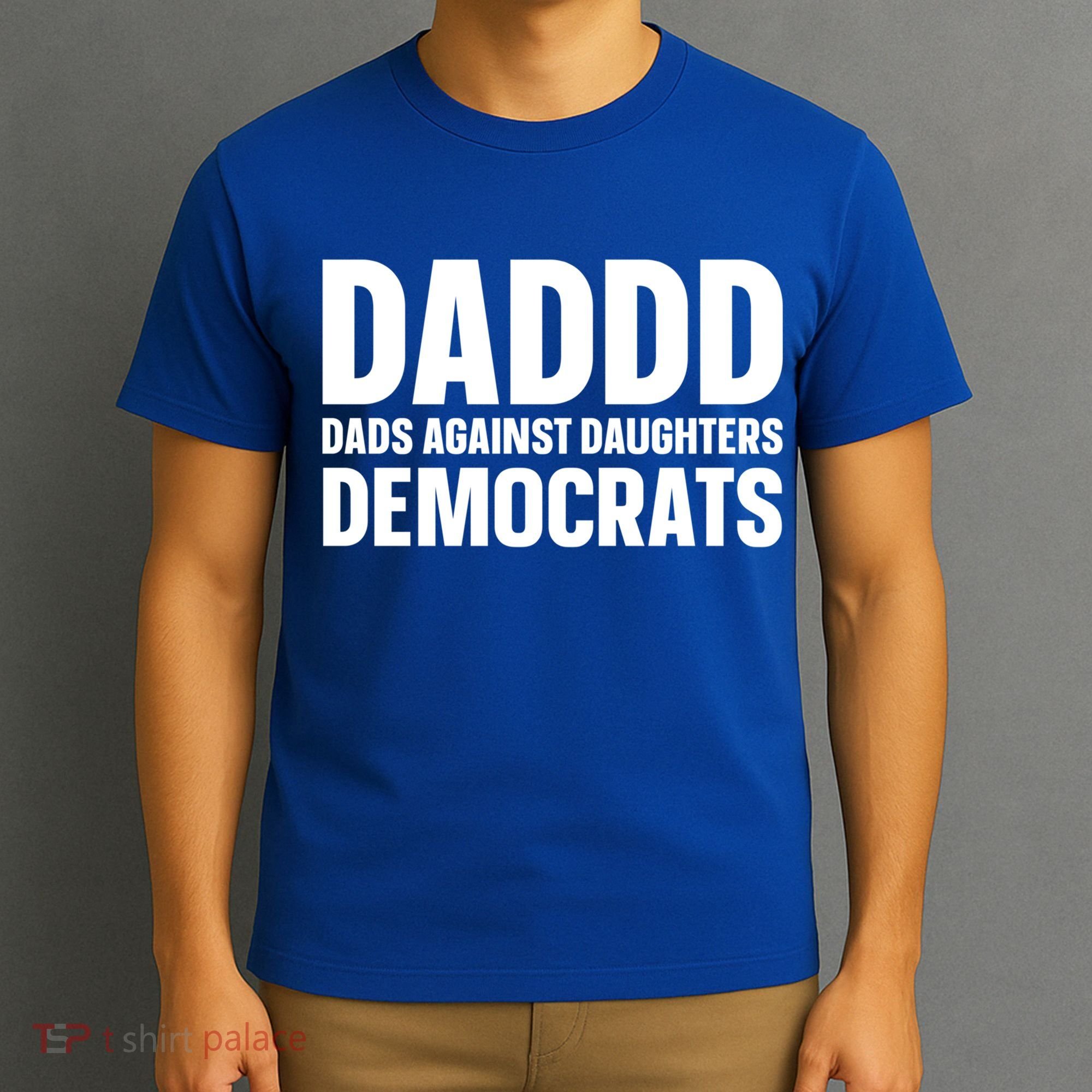 Daddd Gift Dads Against Daughters Dating Democrats Cool Gift T-Shirt