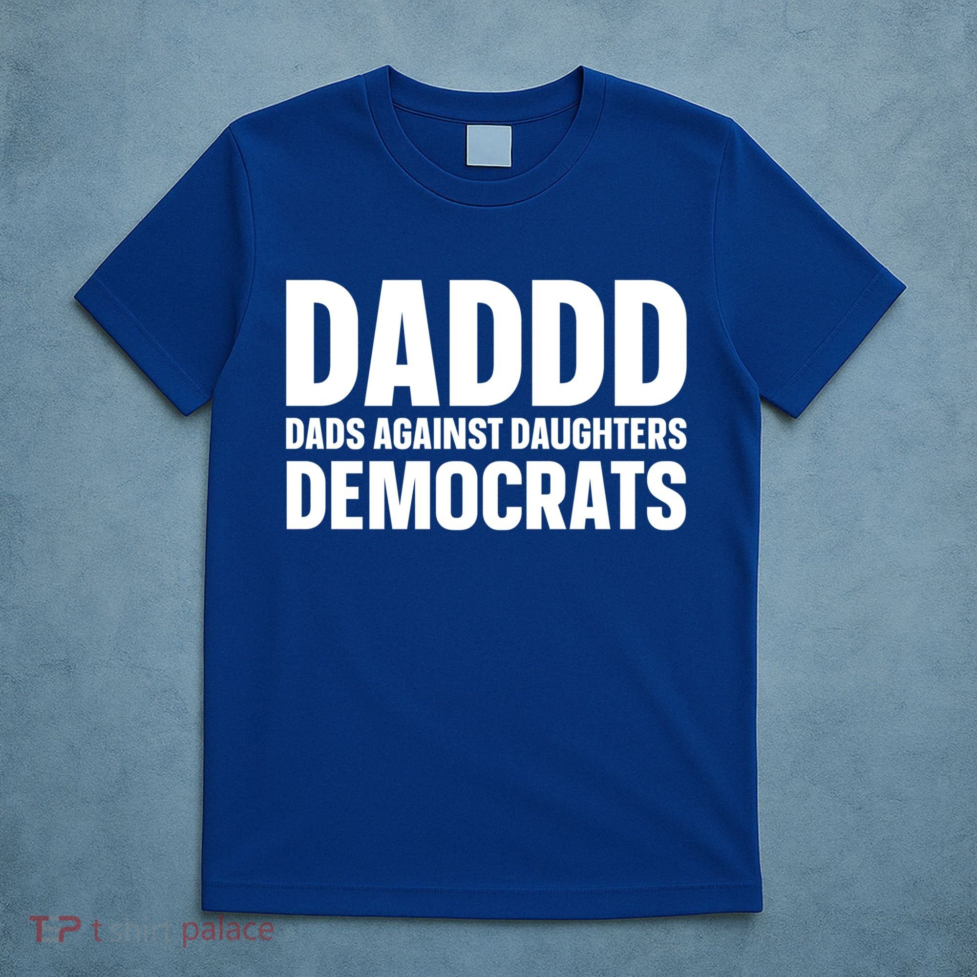 Daddd Gift Dads Against Daughters Dating Democrats Cool Gift T-Shirt