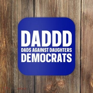 Daddd Gift Dads Against Daughters Dating Democrats Cool Gift Coaster