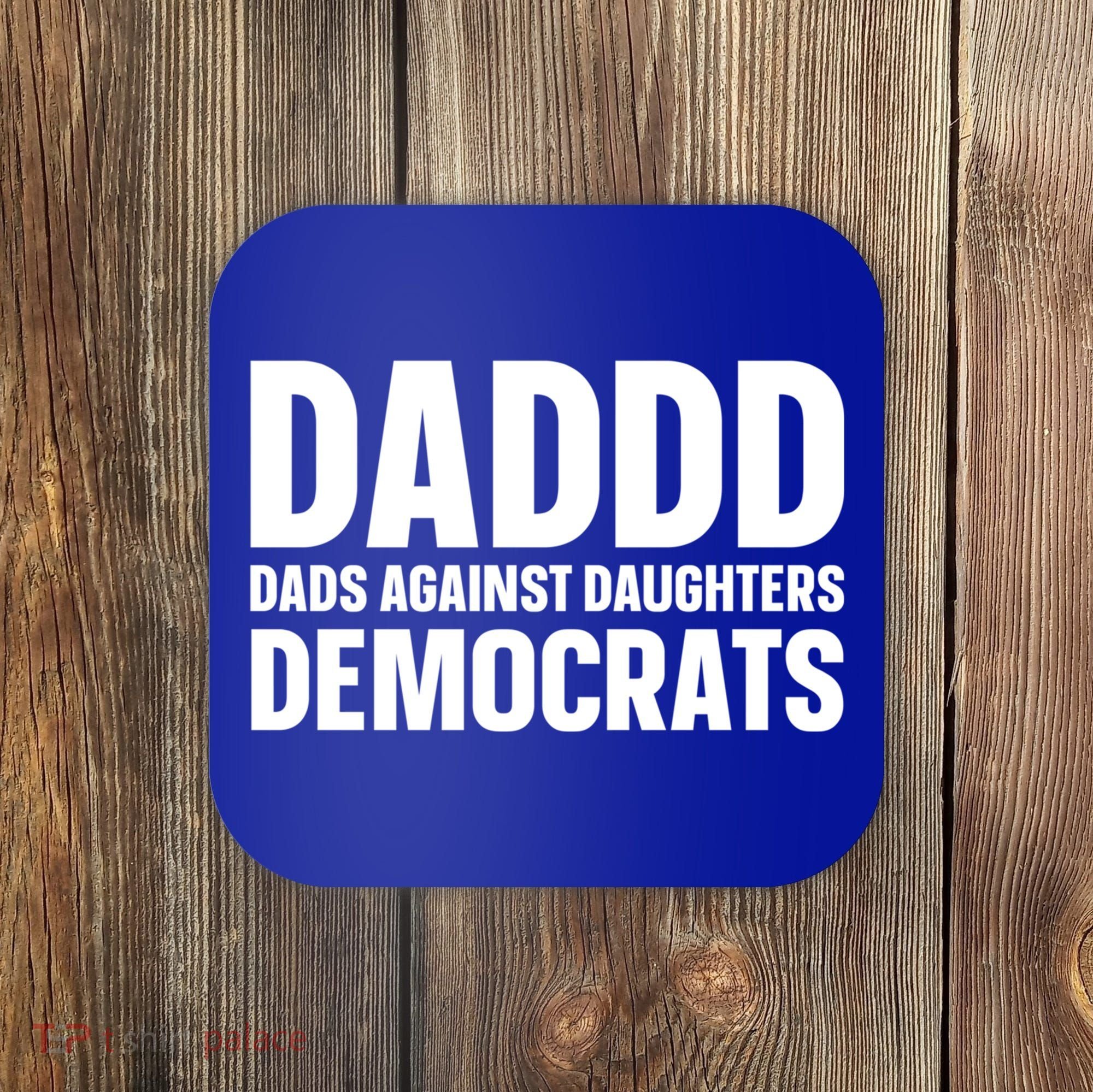 Daddd Gift Dads Against Daughters Dating Democrats Cool Gift Coaster