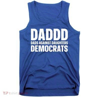 Daddd Gift Dads Against Daughters Dating Democrats Cool Gift Tank Top