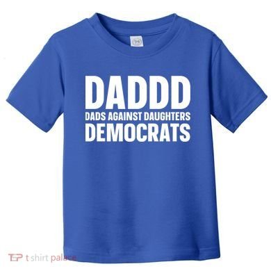 Daddd Gift Dads Against Daughters Dating Democrats Cool Gift Toddler T-Shirt