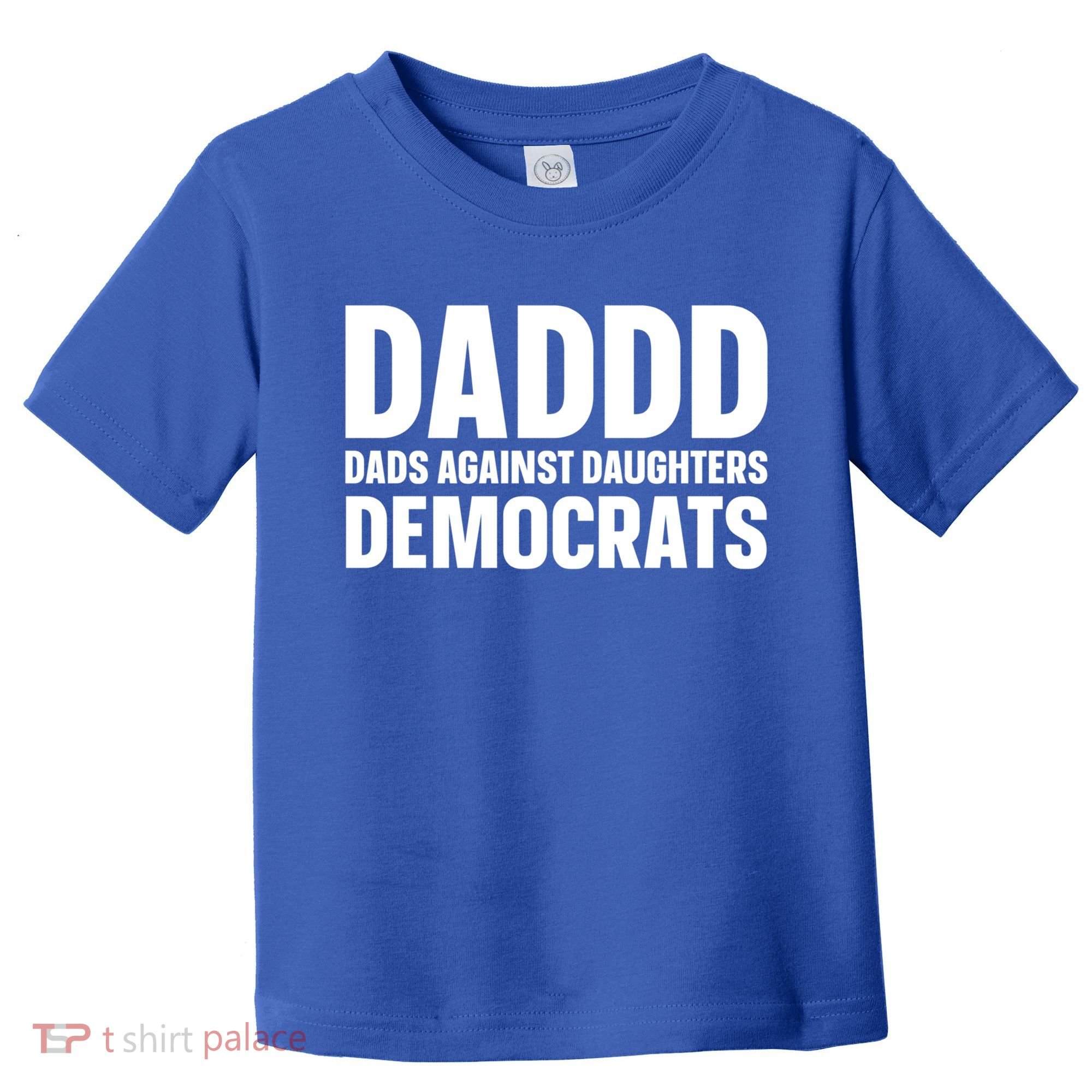 Daddd Gift Dads Against Daughters Dating Democrats Cool Gift Toddler T-Shirt