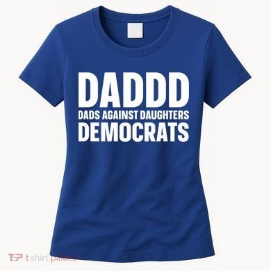 Daddd Gift Dads Against Daughters Dating Democrats Cool Gift Women's T-Shirt