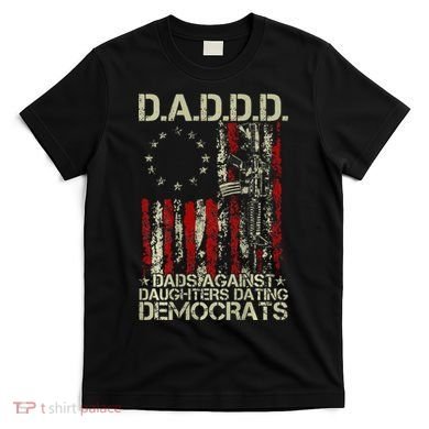 Daddd Gun Dads Against Daughters Dating Democrats On Back T-Shirt