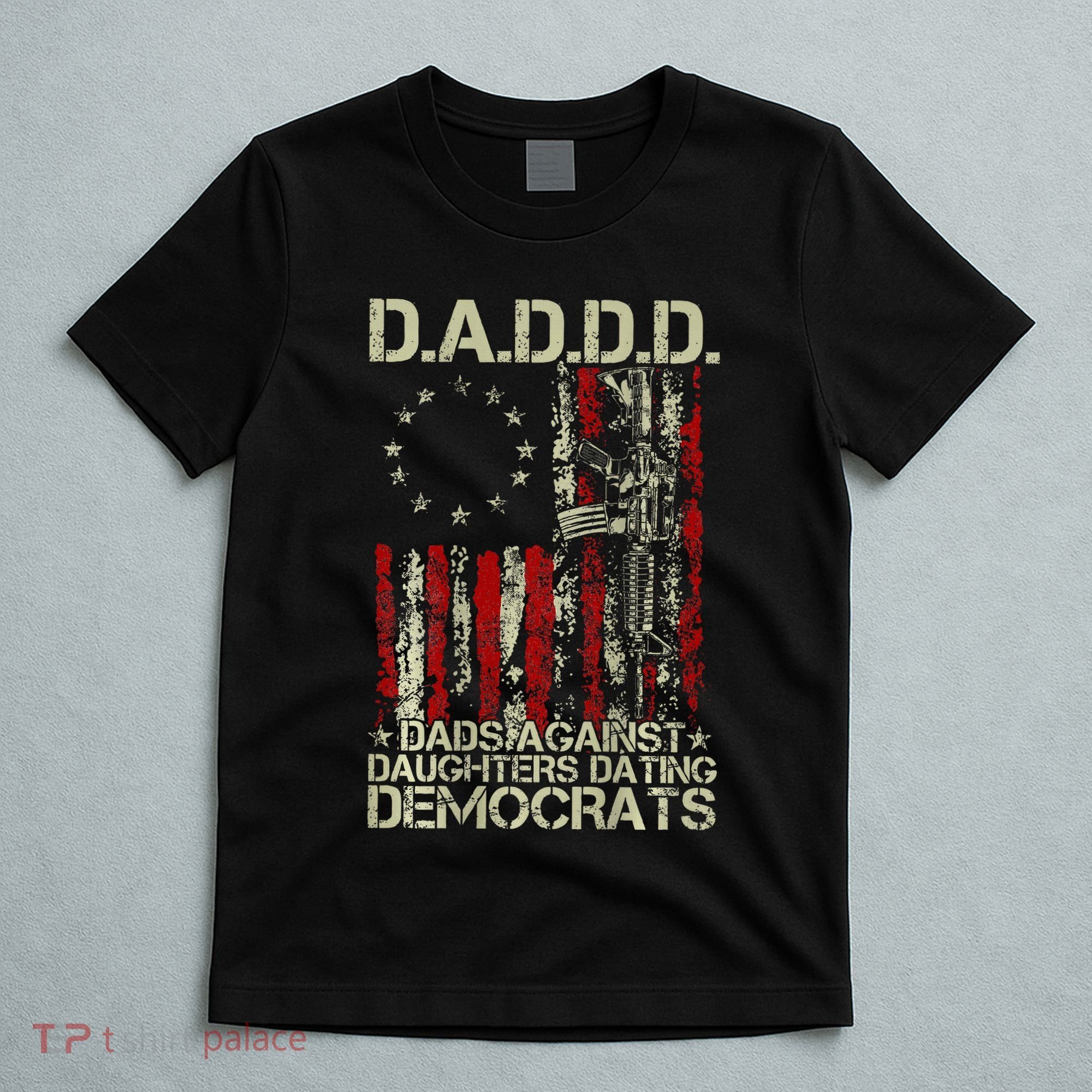 Daddd Gun Dads Against Daughters Dating Democrats On Back T-Shirt
