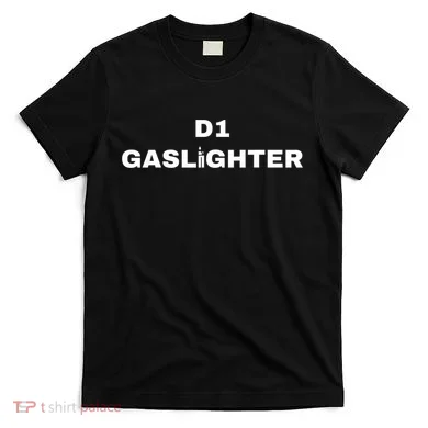 D1 Gaslighter T-Shirt