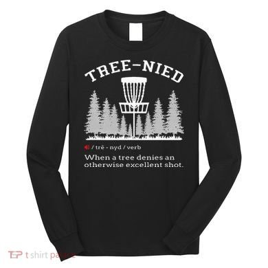 Disc Golf Funny Stupid Tree Treenied IV Long Sleeve Shirt