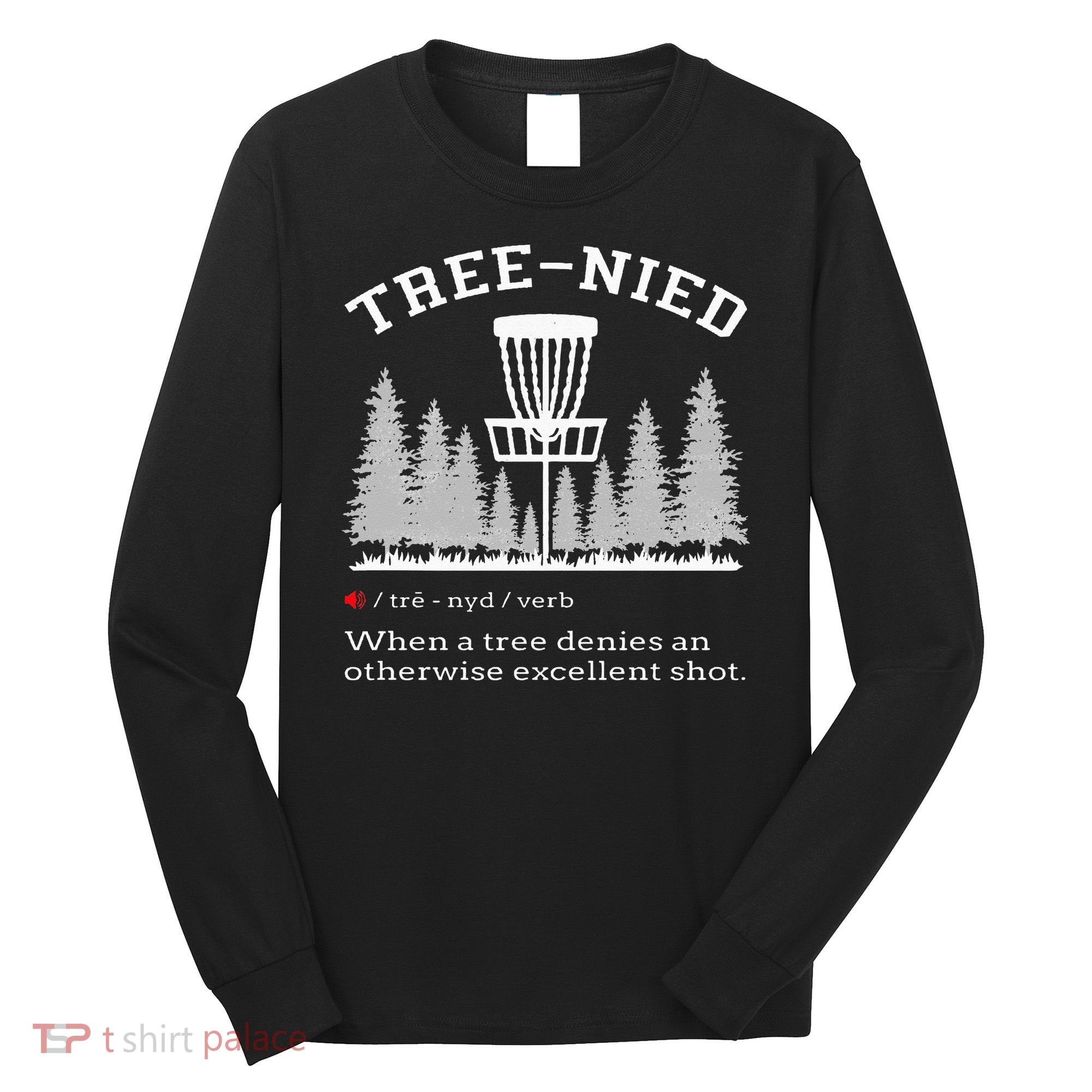 Disc Golf Funny Stupid Tree Treenied IV Long Sleeve Shirt