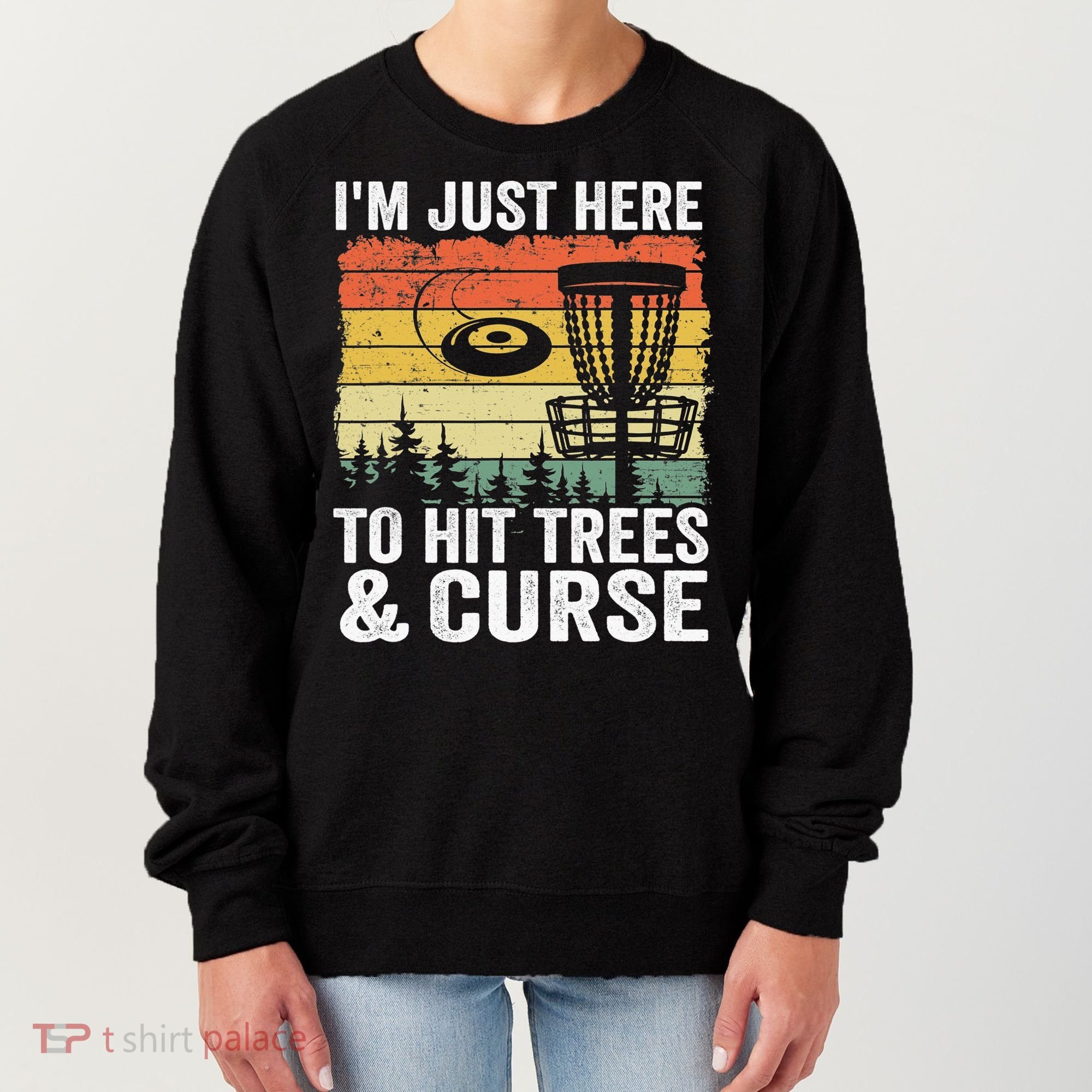 Disc Golf Frisbee I'm Just Here To Hit Trees And Curse Women's Sweatshirt