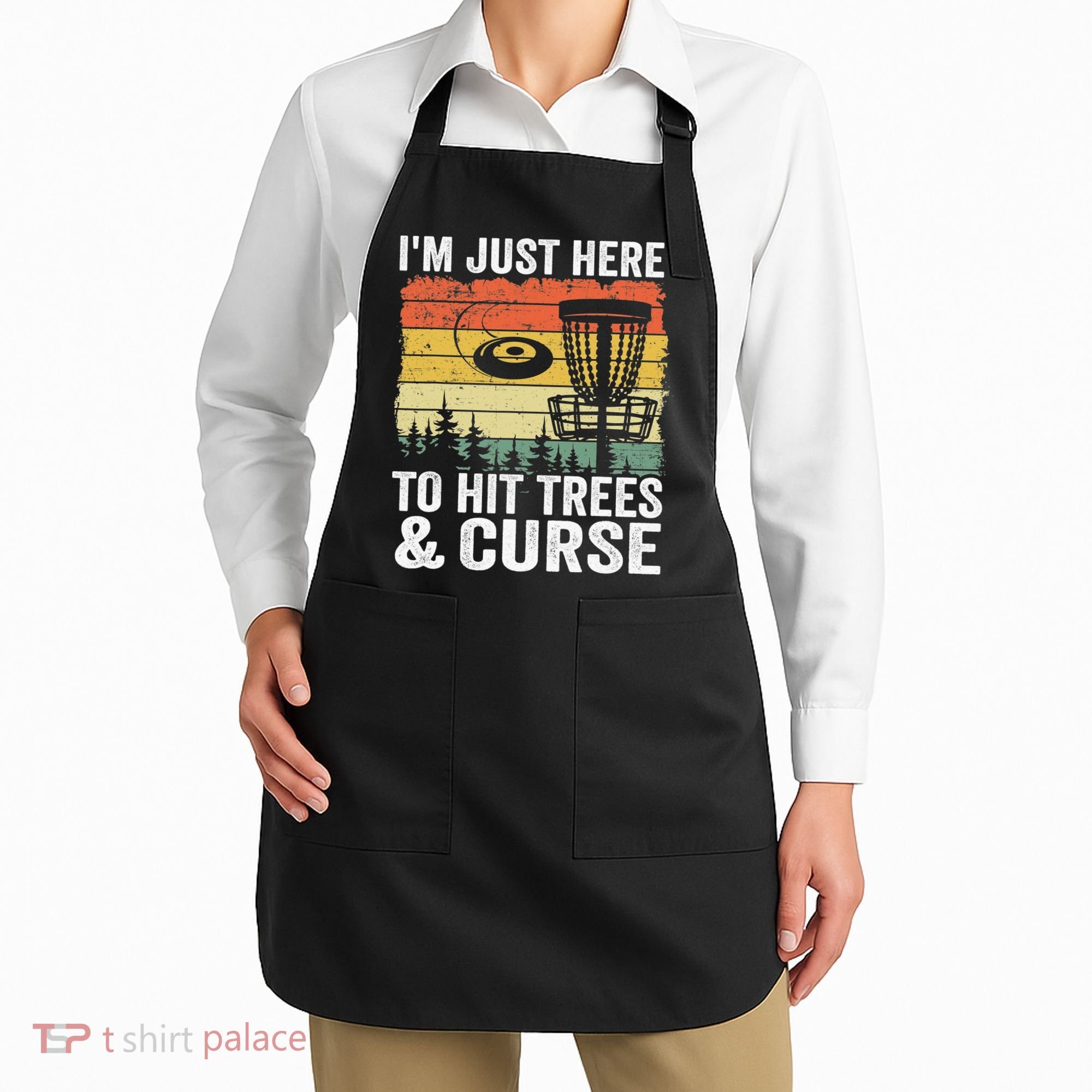 Disc Golf Frisbee I'm Just Here To Hit Trees And Curse Apron