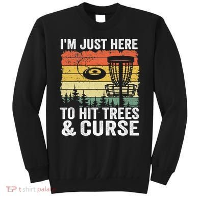 Disc Golf Frisbee I'm Just Here To Hit Trees And Curse Sweatshirt