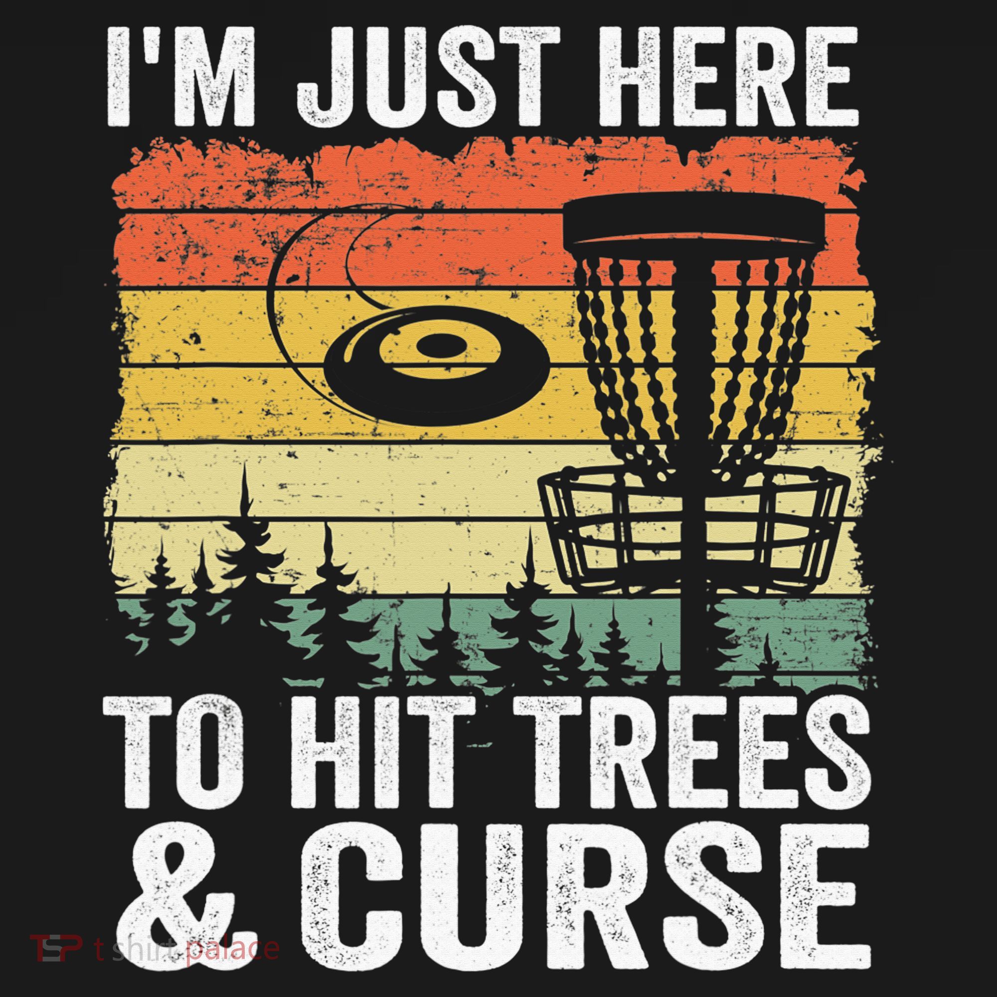 Disc Golf Frisbee I'm Just Here To Hit Trees And Curse Sweatshirt