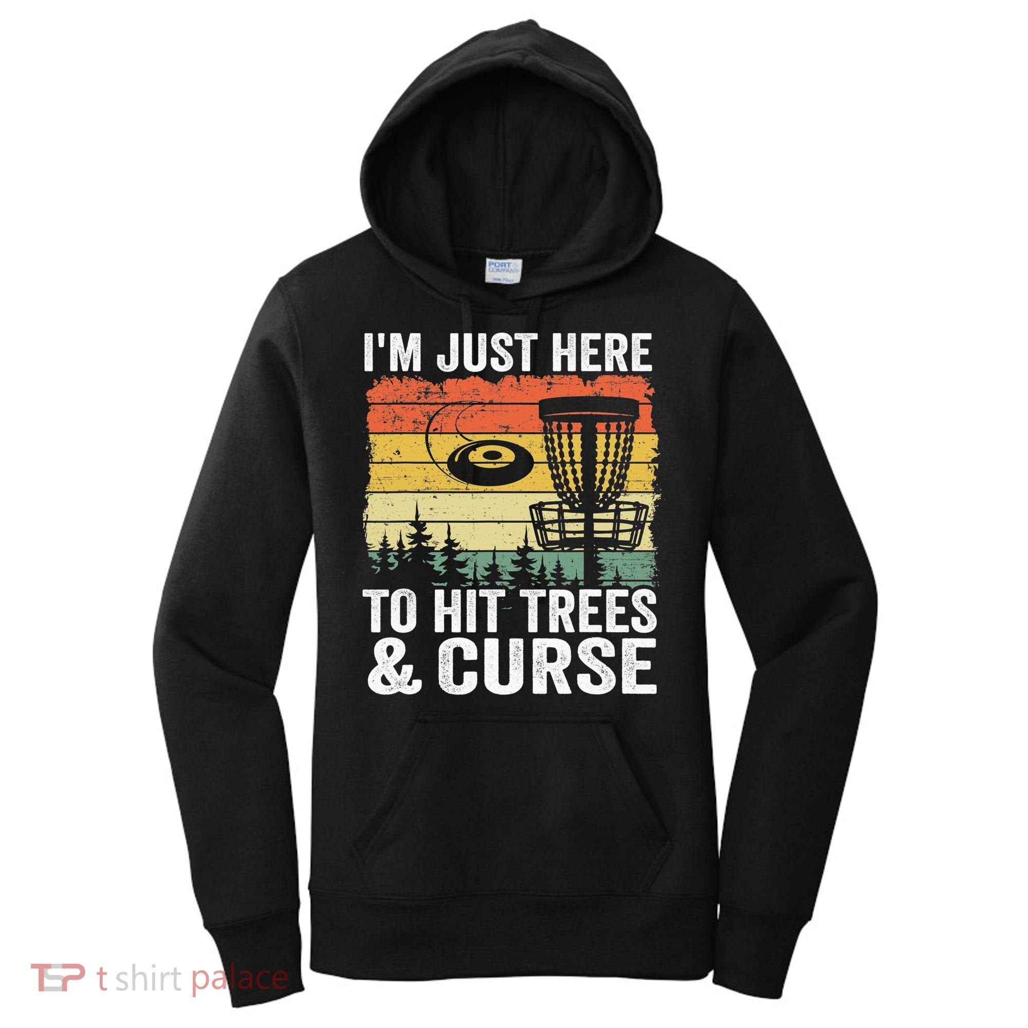 Disc Golf Frisbee I'm Just Here To Hit Trees And Curse Women's Hoodie