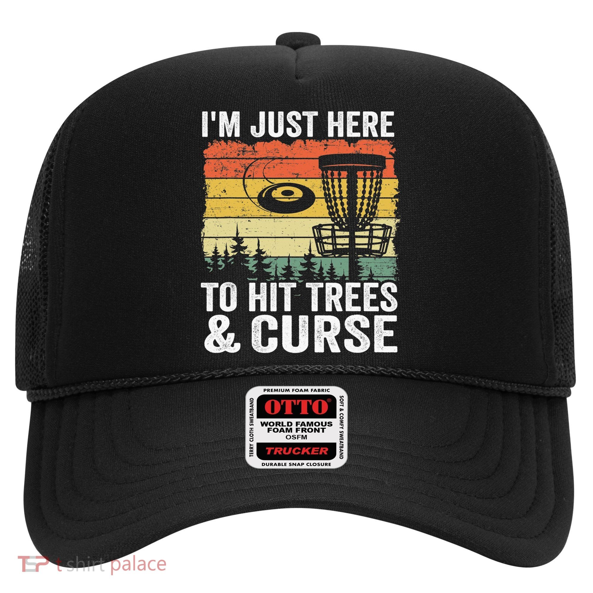 Disc Golf Frisbee I'm Just Here To Hit Trees And Curse Hat