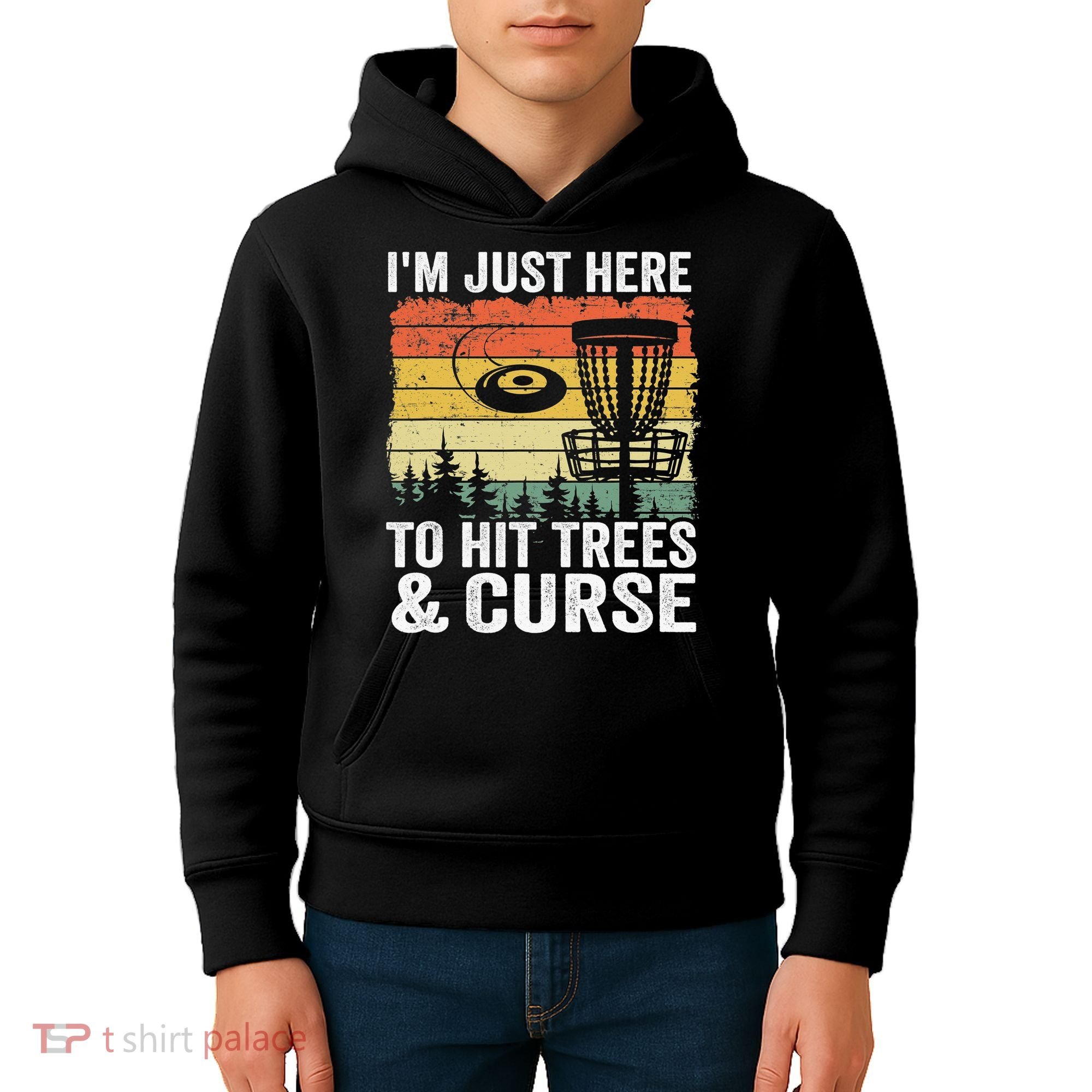 Disc Golf Frisbee I'm Just Here To Hit Trees And Curse Kids Hoodie