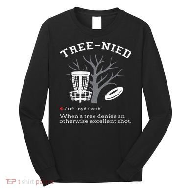 Disc Golf Funny Stupid Tree Treenied III Long Sleeve Shirt