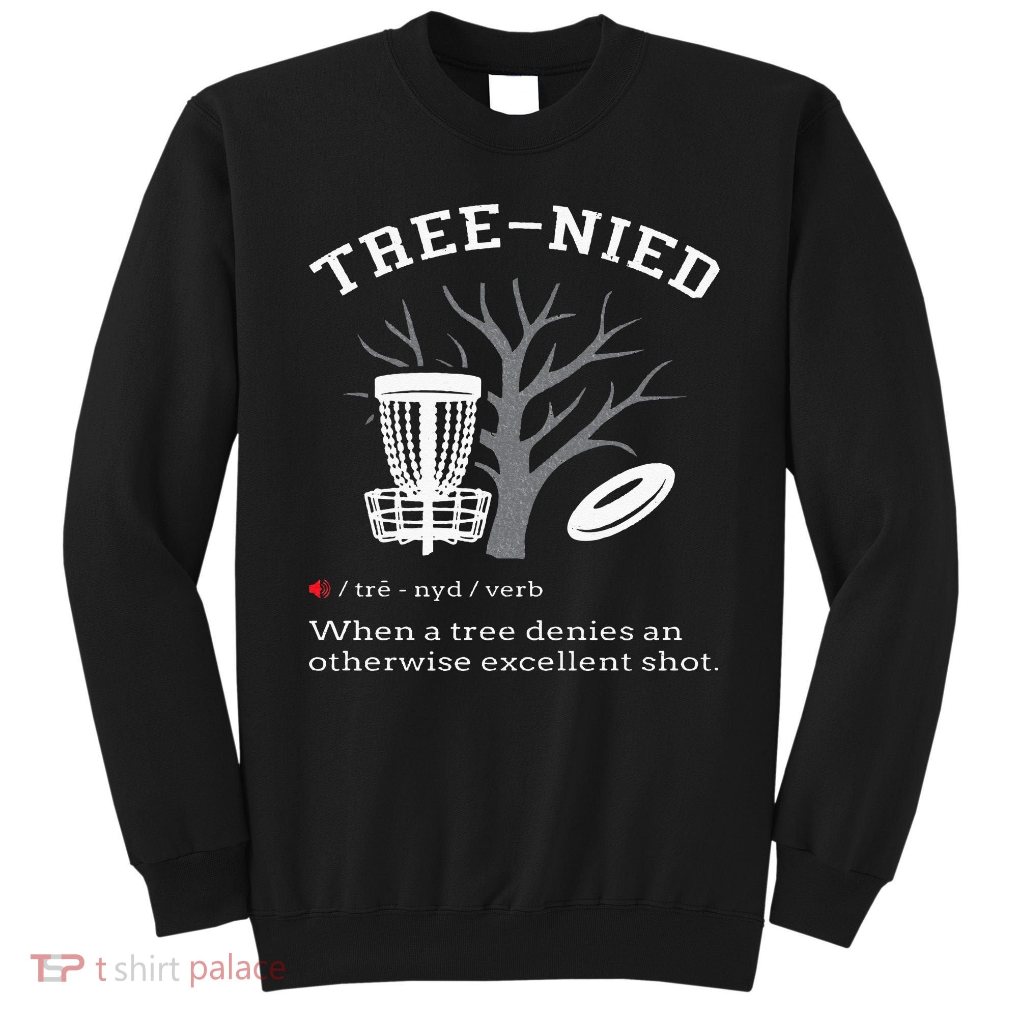 Disc Golf Funny Stupid Tree Treenied III Sweatshirt