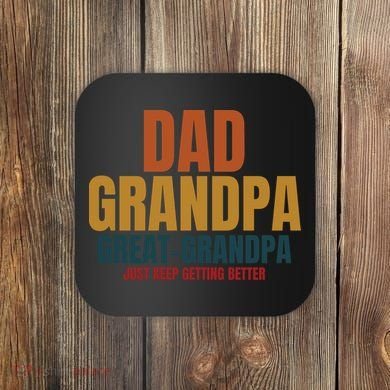 Dad Grandpa Great Grandpa Just Keep Getting Better Coaster