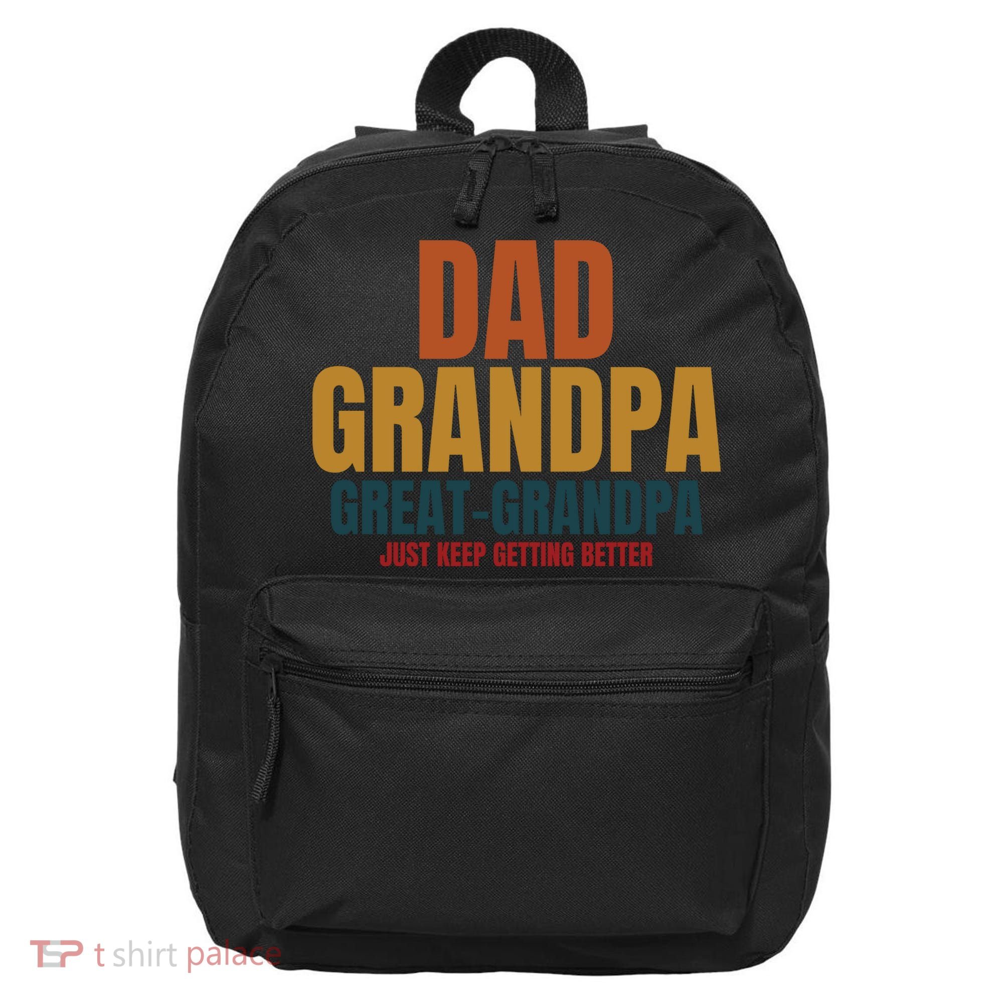 Dad Grandpa Great Grandpa Just Keep Getting Better 16 in Basic Backpack