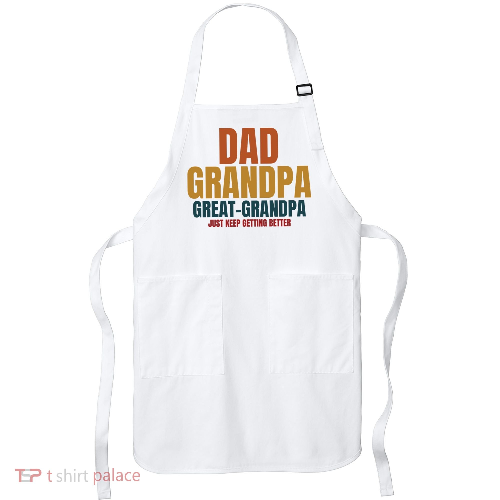 Dad Grandpa Great Grandpa Just Keep Getting Better Apron