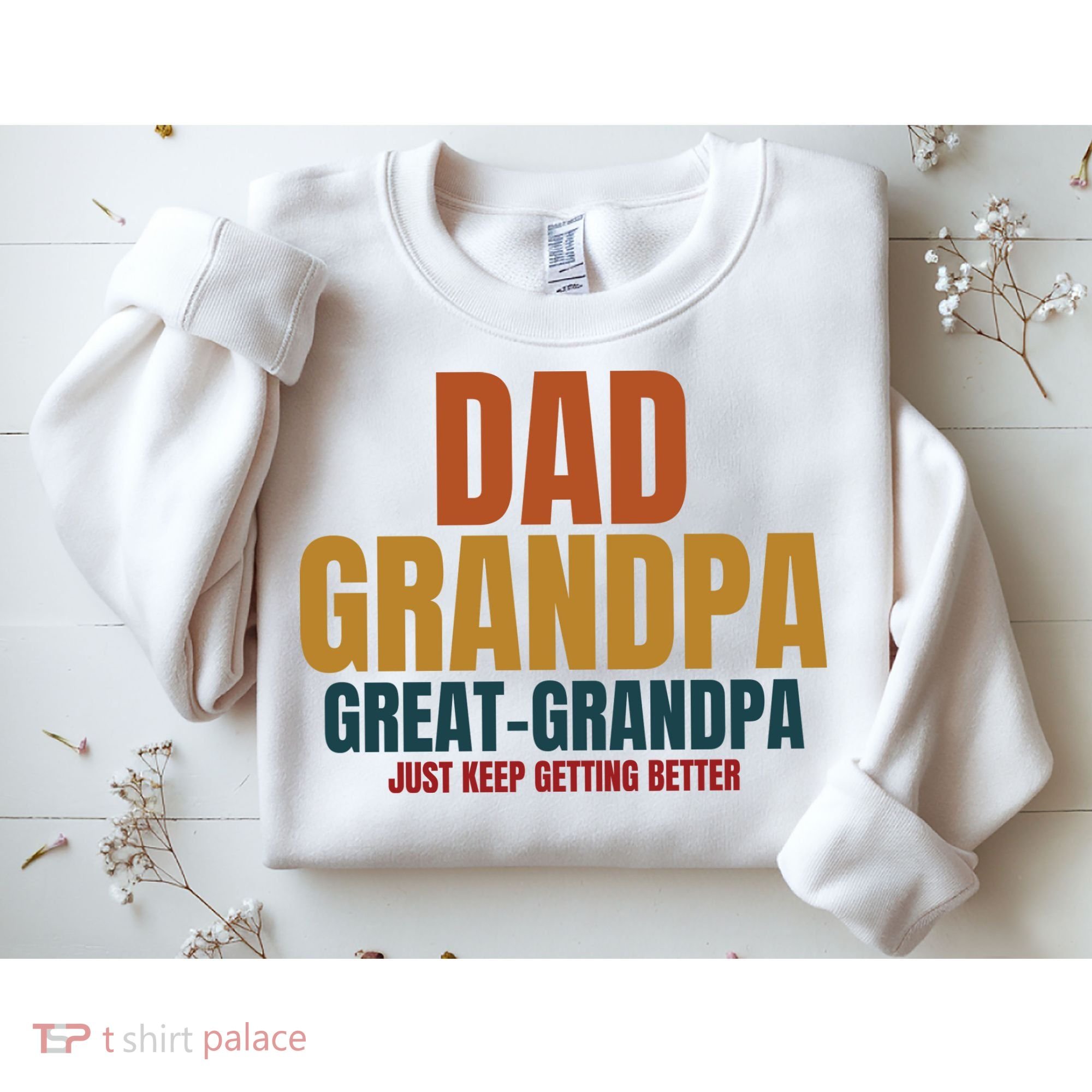 Dad Grandpa Great Grandpa Just Keep Getting Better Sweatshirt