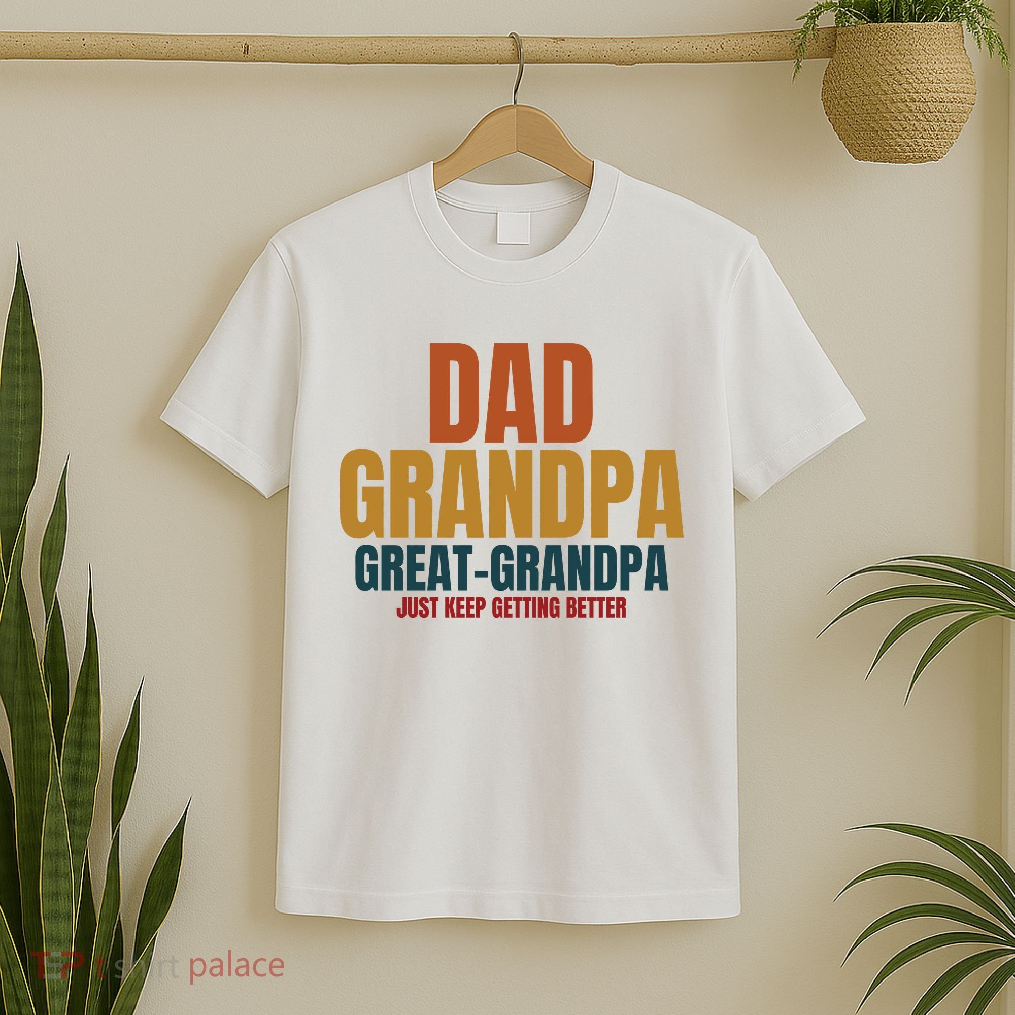 Dad Grandpa Great Grandpa Just Keep Getting Better T-Shirt