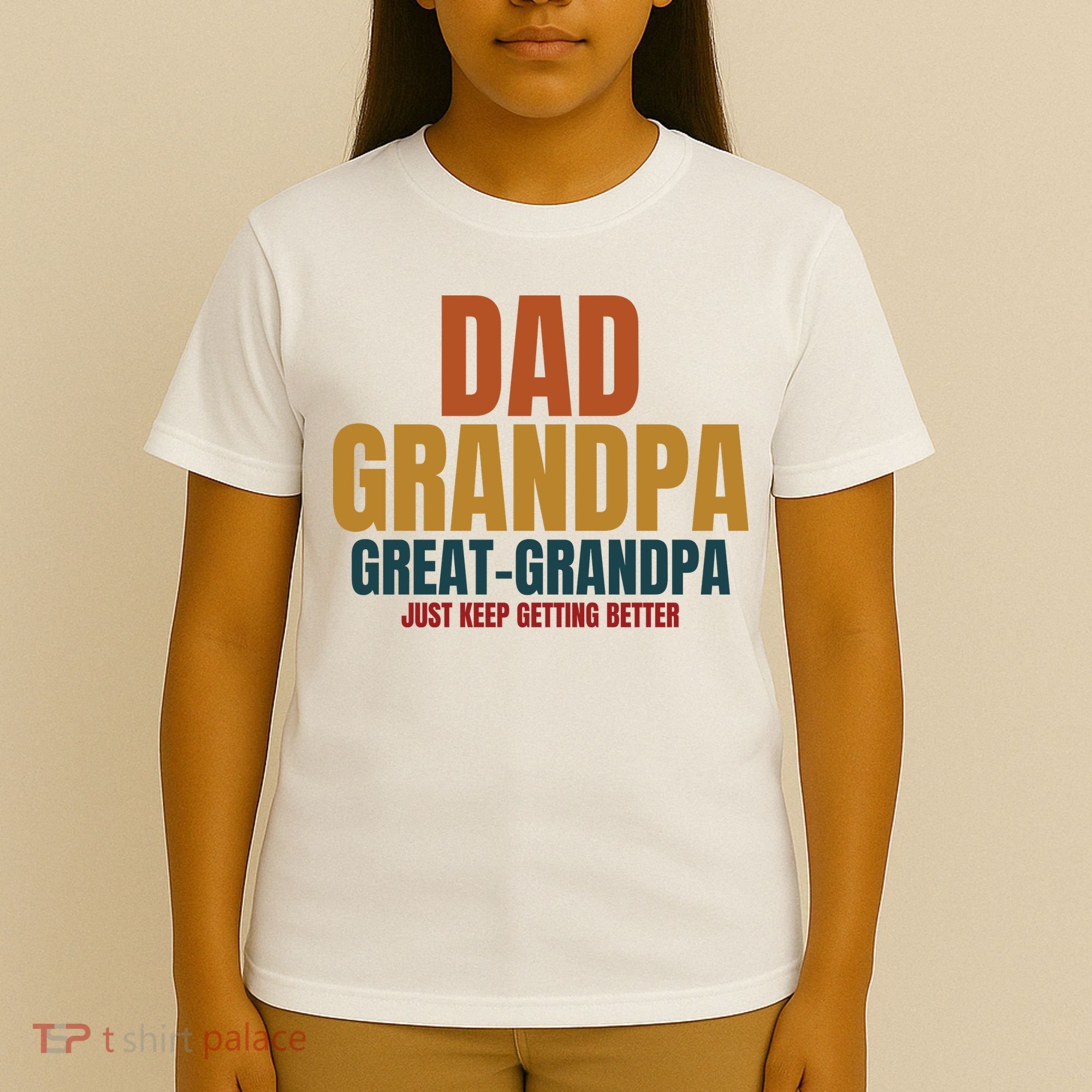 Dad Grandpa Great Grandpa Just Keep Getting Better T-Shirt