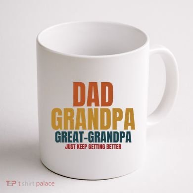 Dad Grandpa Great Grandpa Just Keep Getting Better Coffee Mug back
