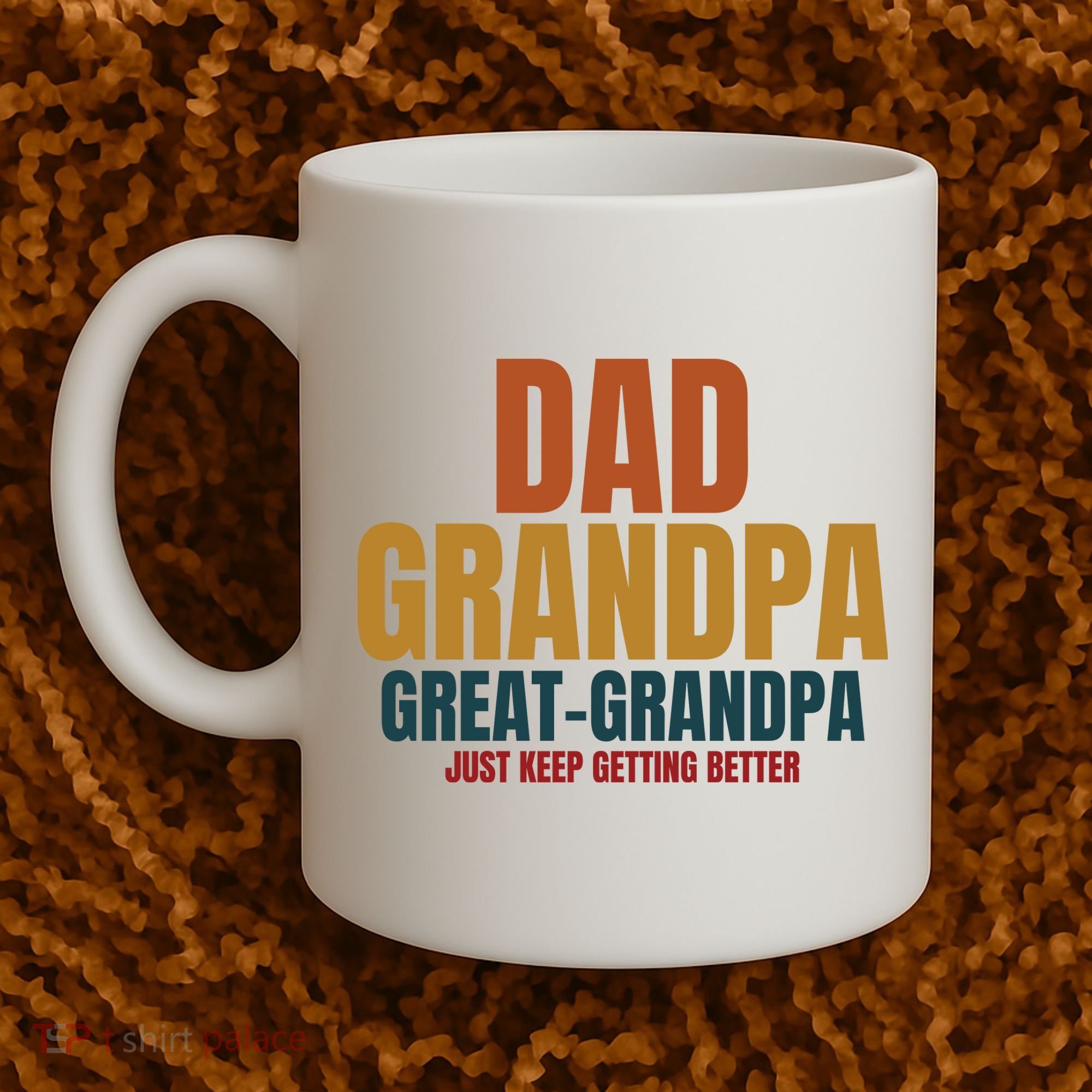 Dad Grandpa Great Grandpa Just Keep Getting Better Coffee Mug