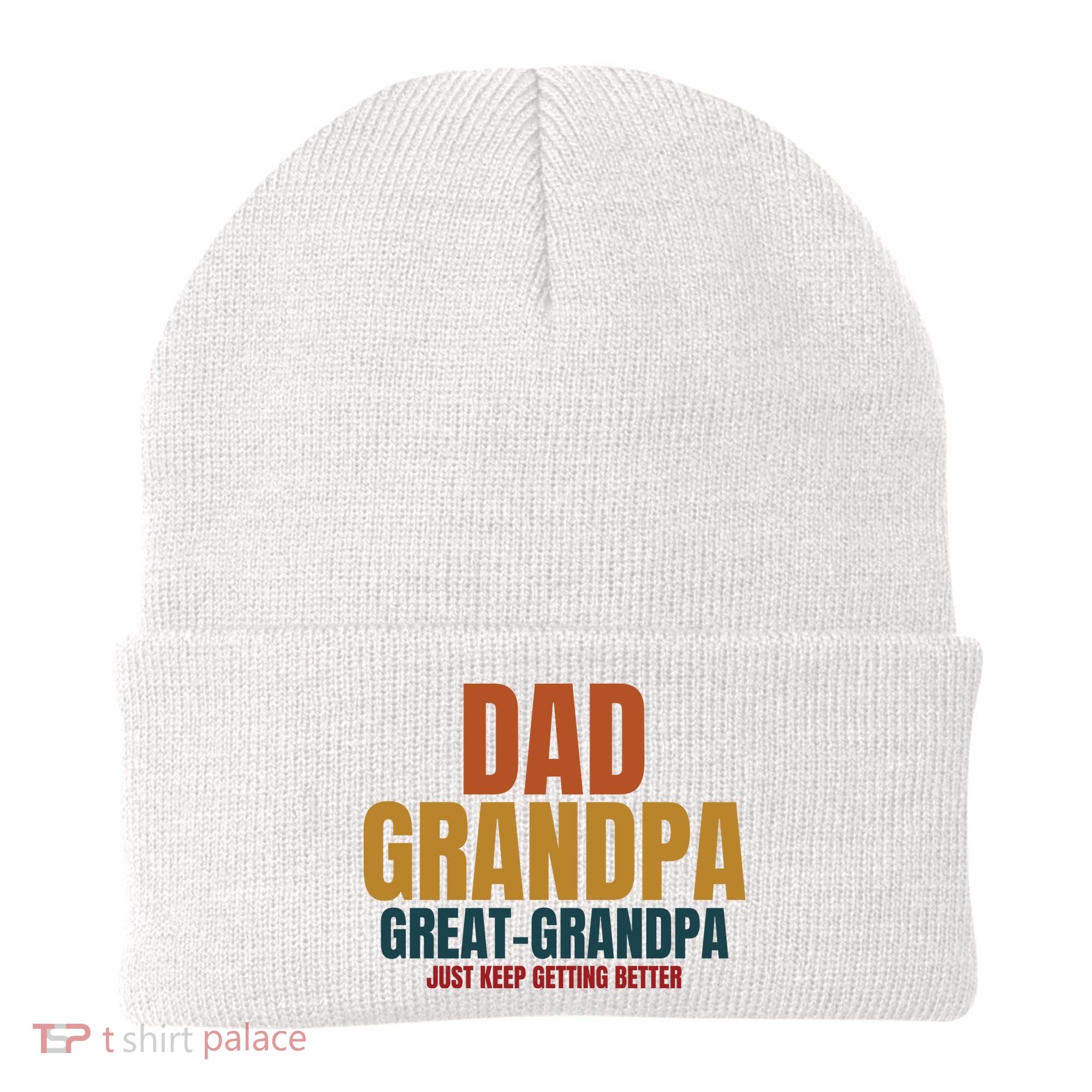 Dad Grandpa Great Grandpa Just Keep Getting Better Beanie