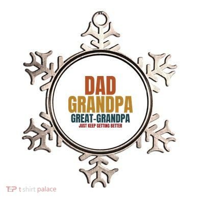 Dad Grandpa Great Grandpa Just Keep Getting Better Ornament