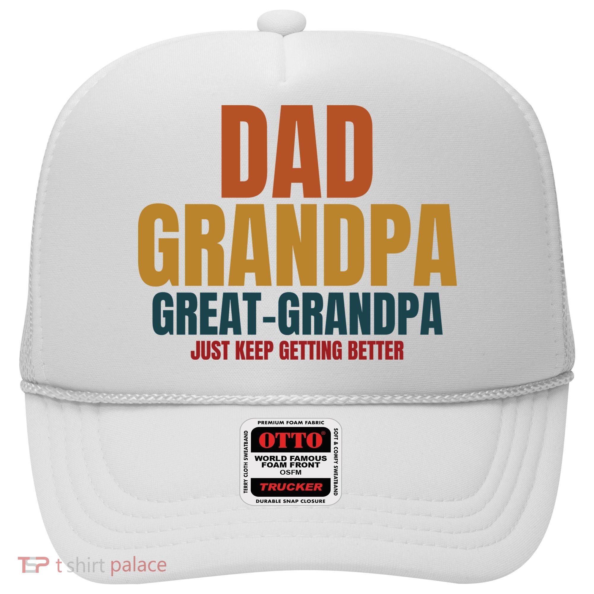 Dad Grandpa Great Grandpa Just Keep Getting Better Hat